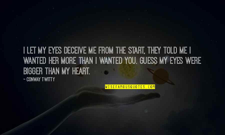 Rules Of Crushes Quotes By Conway Twitty: I let my eyes deceive me from the Rules Of Crushes Quotes By Conway Twitty: I let my eyes deceive me from the