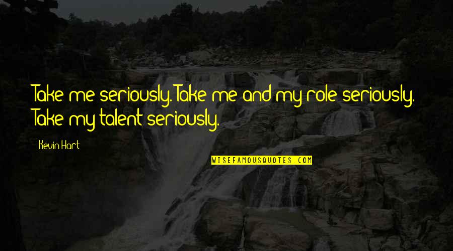 Rules Of Engagement Funny Quotes By Kevin Hart: Take me seriously. Take me and my role