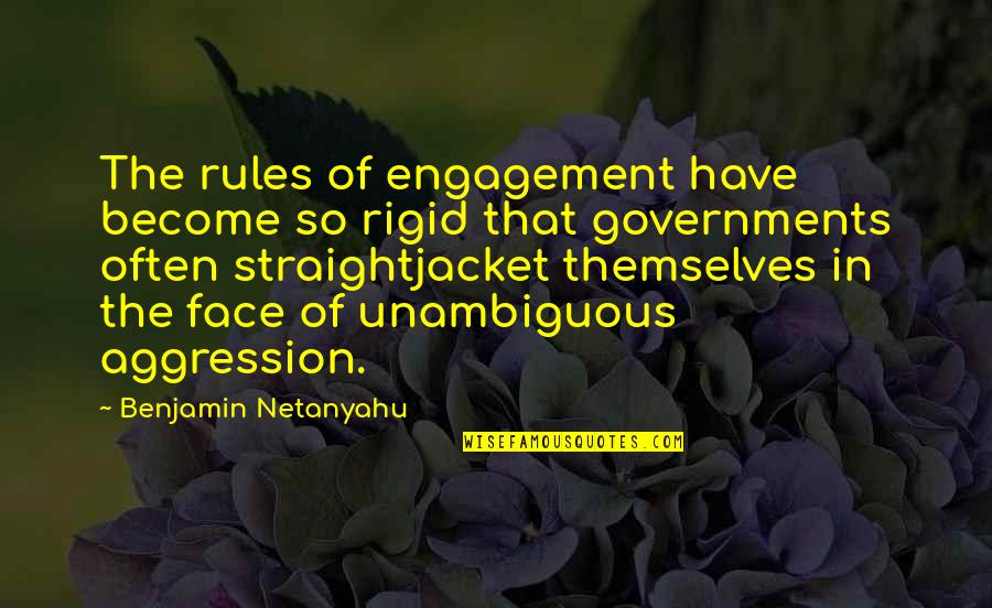 Rules Of Engagement Quotes By Benjamin Netanyahu: The rules of engagement have become so rigid