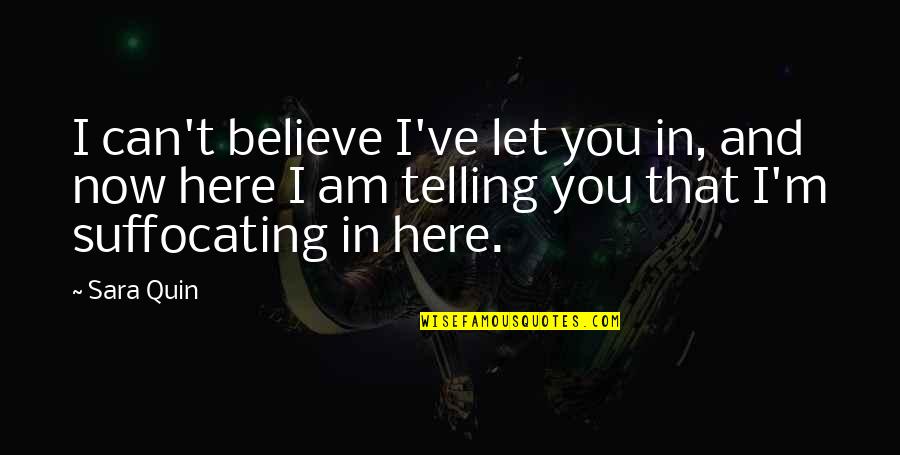 Rules Of Engagement Season 1 Quotes By Sara Quin: I can't believe I've let you in, and Rules Of Engagement Season 1 Quotes By Sara Quin: I can't believe I've let you in, and