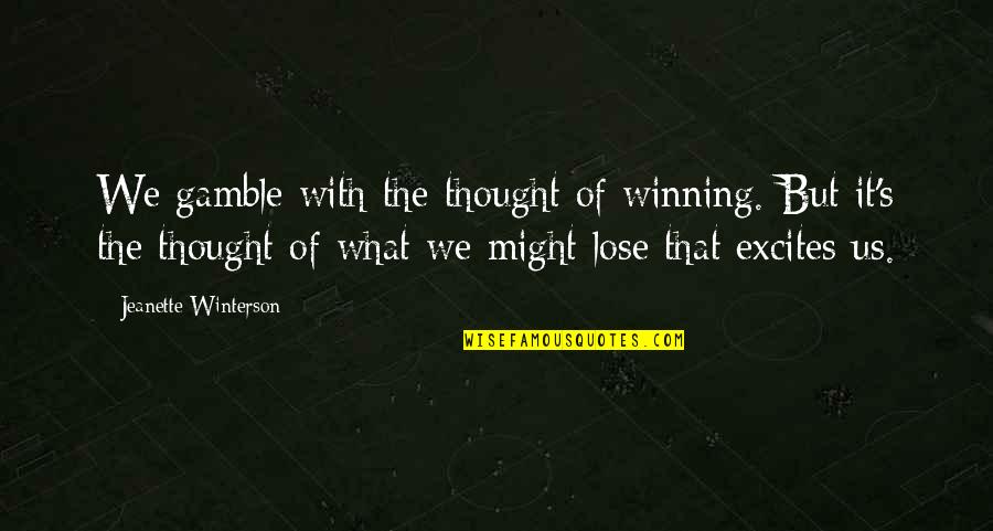 Rules Of Evidence Quotes By Jeanette Winterson: We gamble with the thought of winning. But