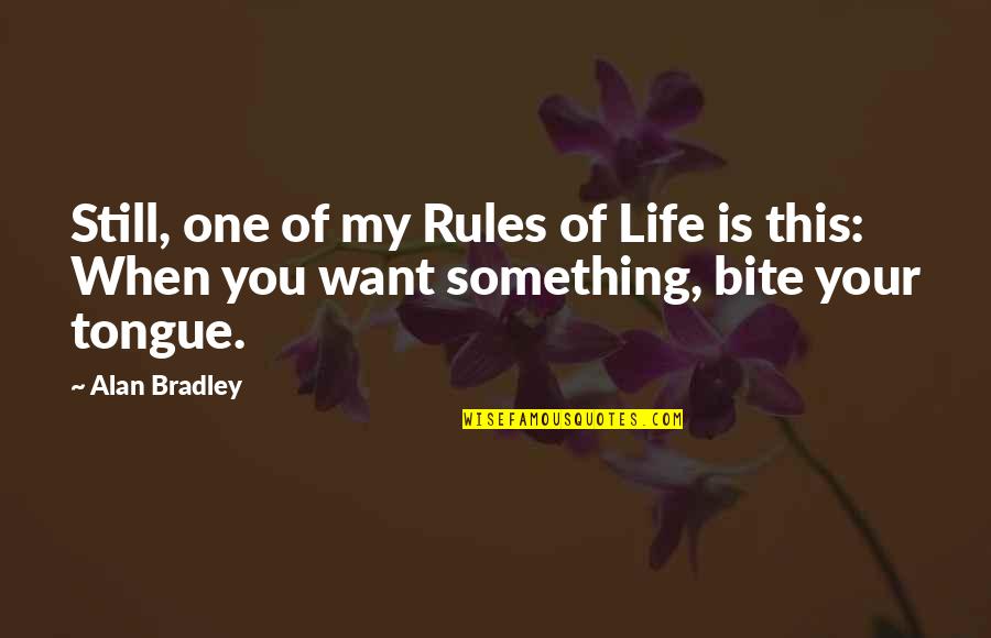 Rules Of Life Quotes By Alan Bradley: Still, one of my Rules of Life is