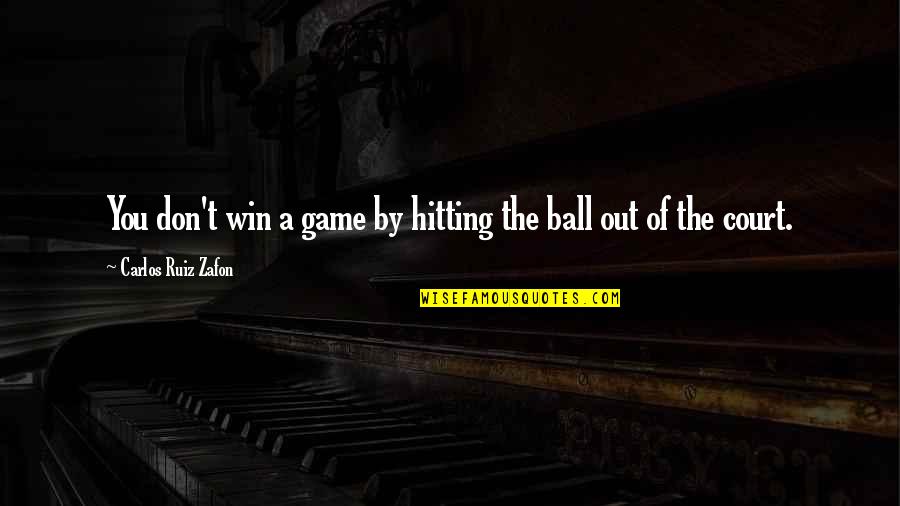 Rules Of Life Quotes By Carlos Ruiz Zafon: You don't win a game by hitting the