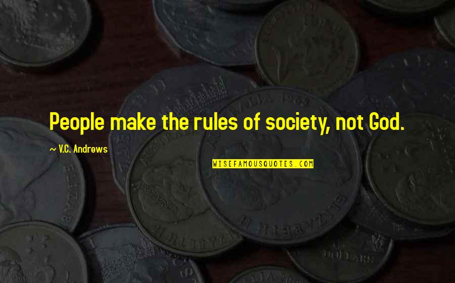 Rules Of Quotes By V.C. Andrews: People make the rules of society, not God.