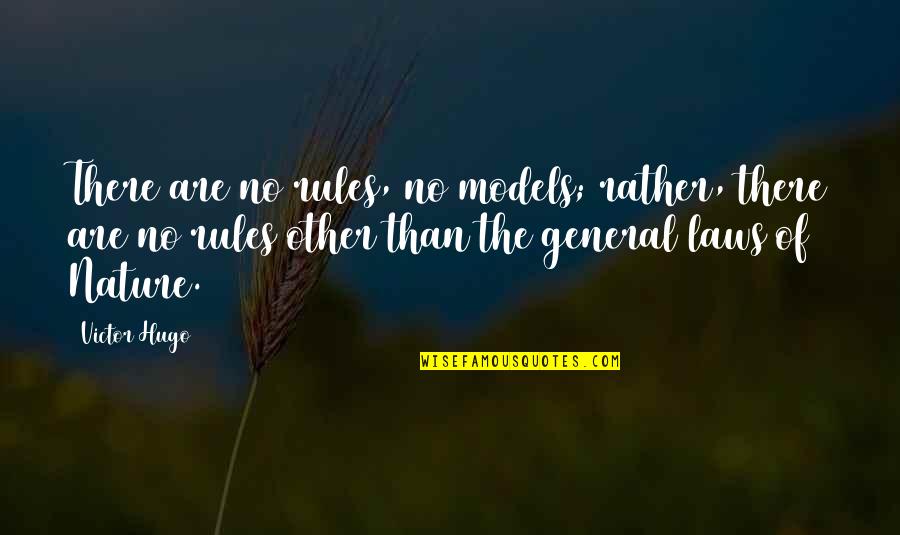 Rules Of Quotes By Victor Hugo: There are no rules, no models; rather, there