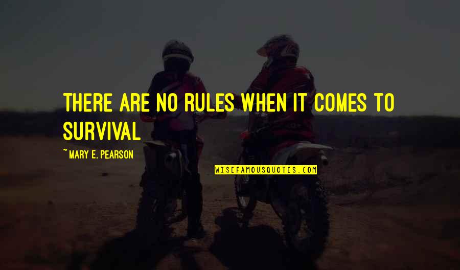Rules Of Survival Quotes By Mary E. Pearson: There are no rules when it comes to