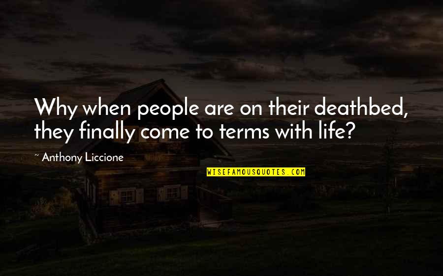 Rules Of War Quotes By Anthony Liccione: Why when people are on their deathbed, they