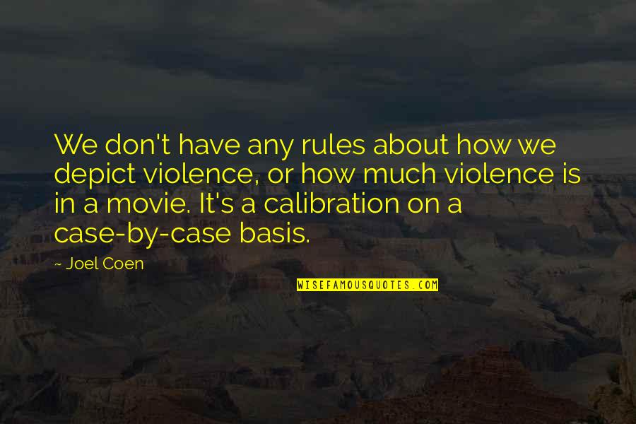 Rules On Quotes By Joel Coen: We don't have any rules about how we Rules On Quotes By Joel Coen: We don't have any rules about how we