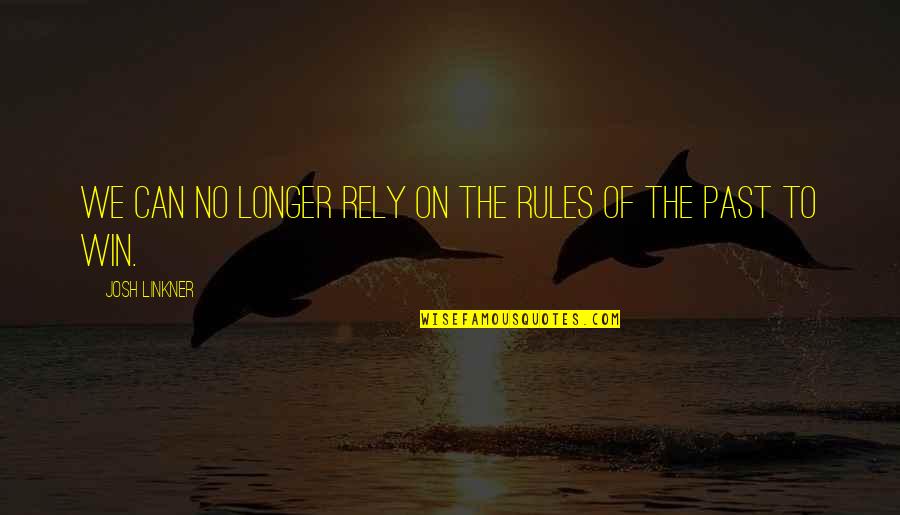 Rules On Quotes By Josh Linkner: We can no longer rely on the rules Rules On Quotes By Josh Linkner: We can no longer rely on the rules