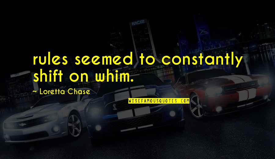 Rules On Quotes By Loretta Chase: rules seemed to constantly shift on whim. Rules On Quotes By Loretta Chase: rules seemed to constantly shift on whim.