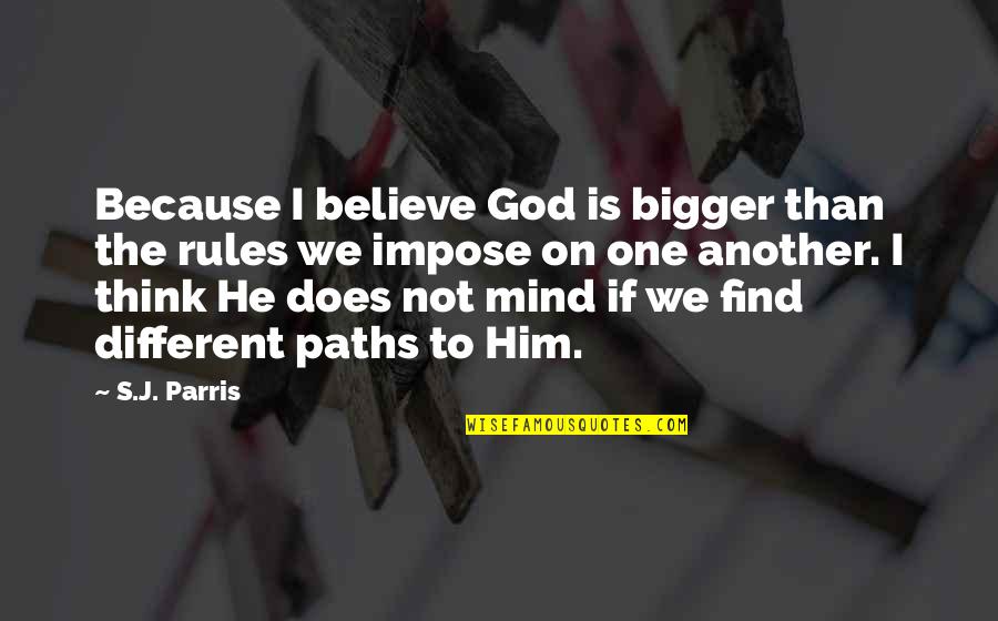 Rules On Quotes By S.J. Parris: Because I believe God is bigger than the Rules On Quotes By S.J. Parris: Because I believe God is bigger than the
