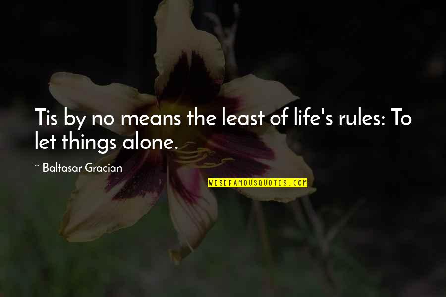 Rules Quotes By Baltasar Gracian: Tis by no means the least of life's