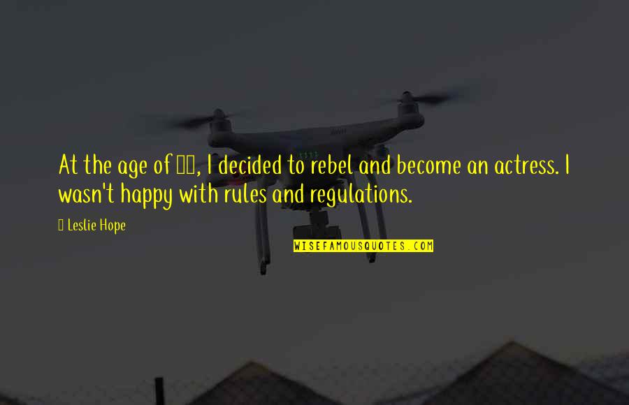 Rules Quotes By Leslie Hope: At the age of 16, I decided to