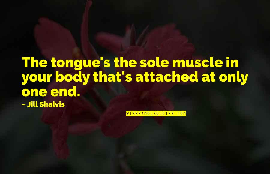 Rules Regarding Quotes By Jill Shalvis: The tongue's the sole muscle in your body