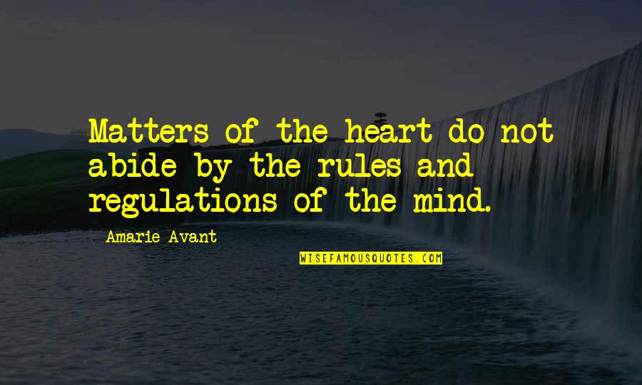 Rules Regulations Quotes By Amarie Avant: Matters of the heart do not abide by
