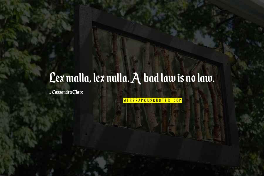 Rules Regulations Quotes By Cassandra Clare: Lex malla, lex nulla. A bad law is