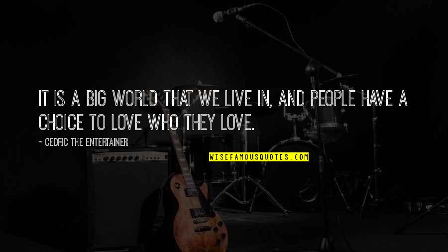 Rules Rules Everywhere Rules Quotes By Cedric The Entertainer: It is a big world that we live Rules Rules Everywhere Rules Quotes By Cedric The Entertainer: It is a big world that we live
