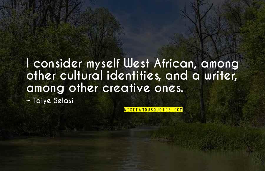 Rules The Hoosiers Quotes By Taiye Selasi: I consider myself West African, among other cultural Rules The Hoosiers Quotes By Taiye Selasi: I consider myself West African, among other cultural