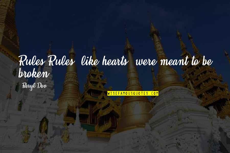 Rules To Be Broken Quotes By Beryl Dov: Rules Rules, like hearts, were meant to be