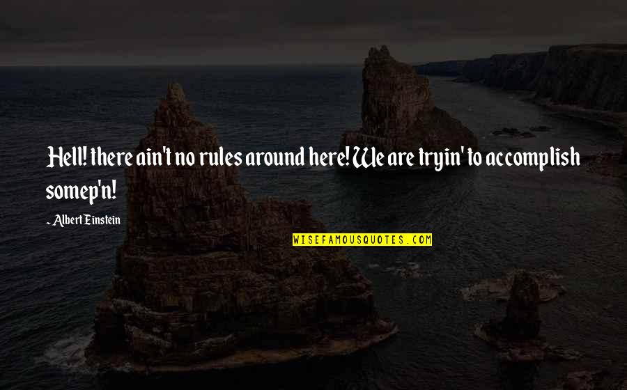 Rules To Life Quotes By Albert Einstein: Hell! there ain't no rules around here! We