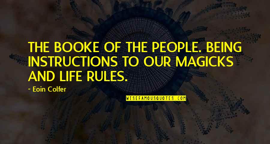 Rules To Life Quotes By Eoin Colfer: THE BOOKE OF THE PEOPLE. BEING INSTRUCTIONS TO