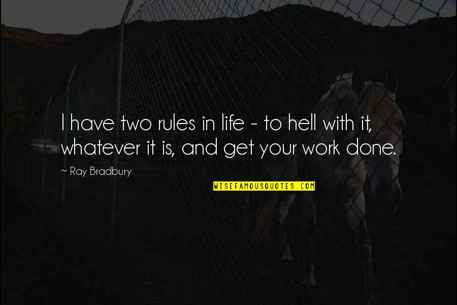 Rules To Life Quotes By Ray Bradbury: I have two rules in life - to