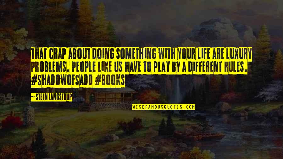 Rules To Life Quotes By Steen Langstrup: That crap about doing something with your life