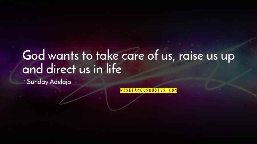 Rules To Life Quotes By Sunday Adelaja: God wants to take care of us, raise