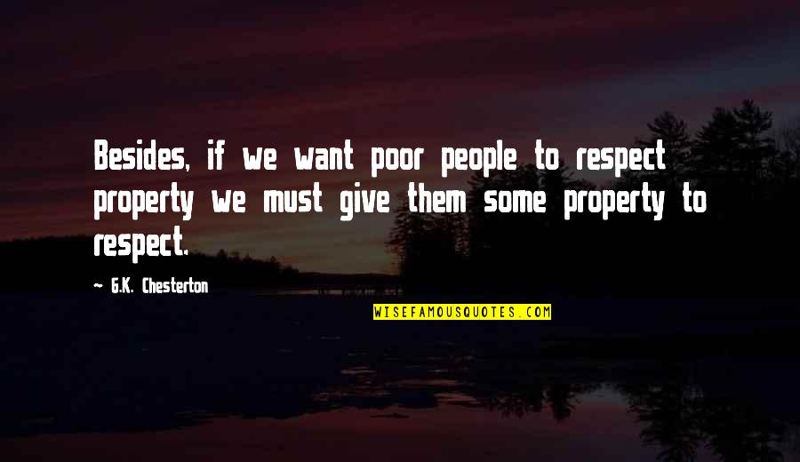 Rulesand Quotes By G.K. Chesterton: Besides, if we want poor people to respect