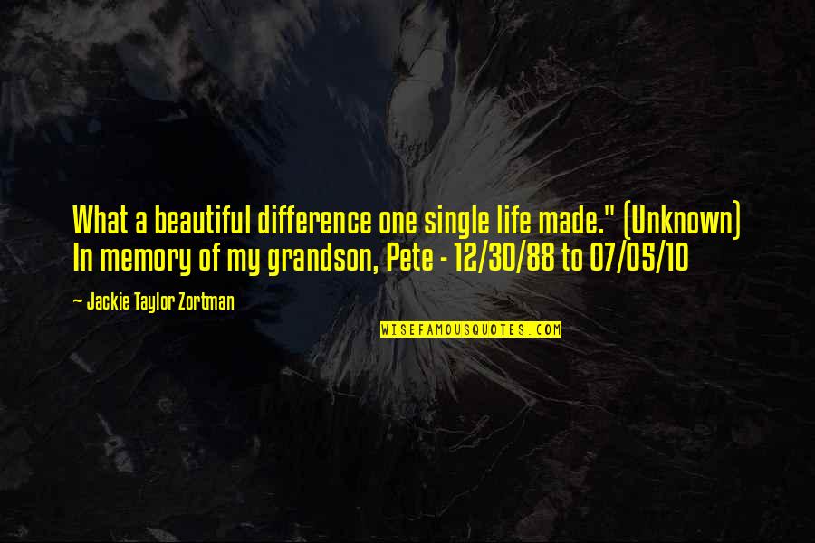 Rulet Quotes By Jackie Taylor Zortman: What a beautiful difference one single life made."
