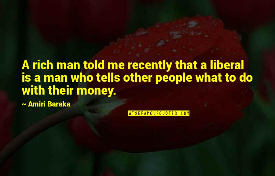 Ruleta Aleatoria Quotes By Amiri Baraka: A rich man told me recently that a