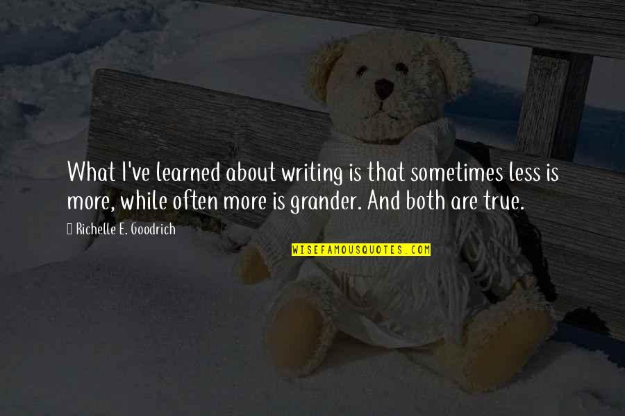 Ruleta Ruseasca Quotes By Richelle E. Goodrich: What I've learned about writing is that sometimes