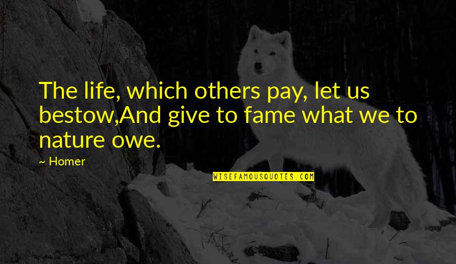 Ruletheworlwithsong Quotes By Homer: The life, which others pay, let us bestow,And
