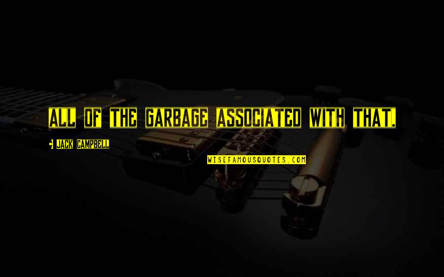Rulf Quotes By Jack Campbell: all of the garbage associated with that,