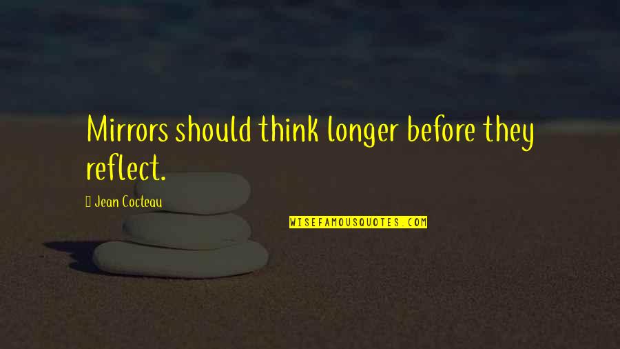 Rulf Quotes By Jean Cocteau: Mirrors should think longer before they reflect.