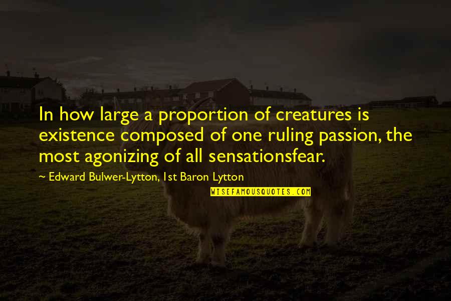 Ruling Passion Quotes By Edward Bulwer-Lytton, 1st Baron Lytton: In how large a proportion of creatures is