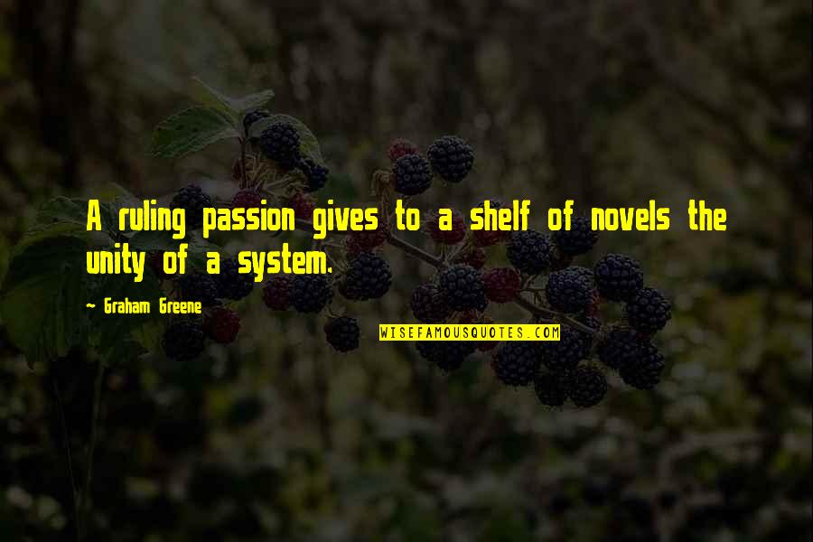 Ruling Passion Quotes By Graham Greene: A ruling passion gives to a shelf of