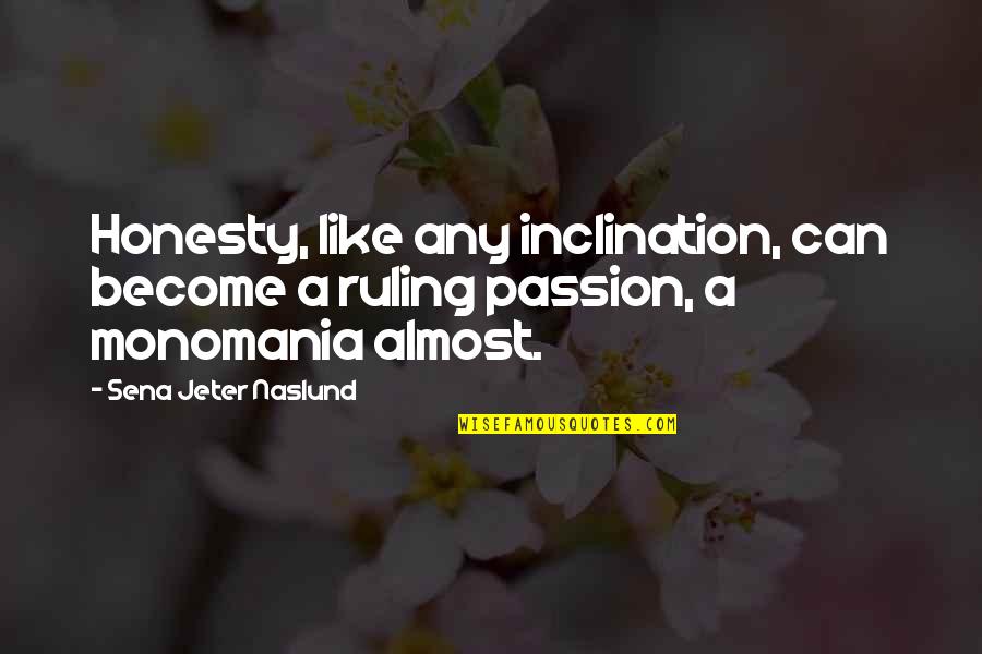 Ruling Passion Quotes By Sena Jeter Naslund: Honesty, like any inclination, can become a ruling