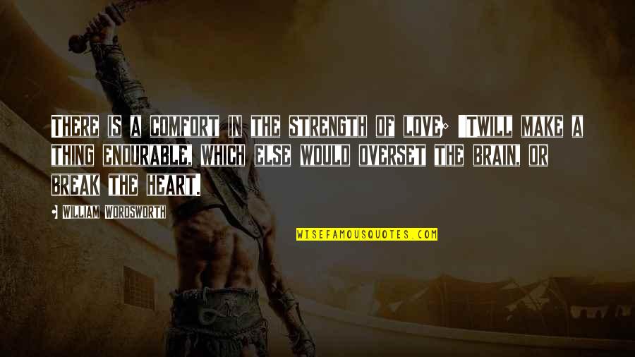 Ruling Through Fear Quotes By William Wordsworth: There is a comfort in the strength of