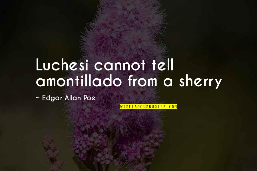 Rulings Nursery Quotes By Edgar Allan Poe: Luchesi cannot tell amontillado from a sherry Rulings Nursery Quotes By Edgar Allan Poe: Luchesi cannot tell amontillado from a sherry