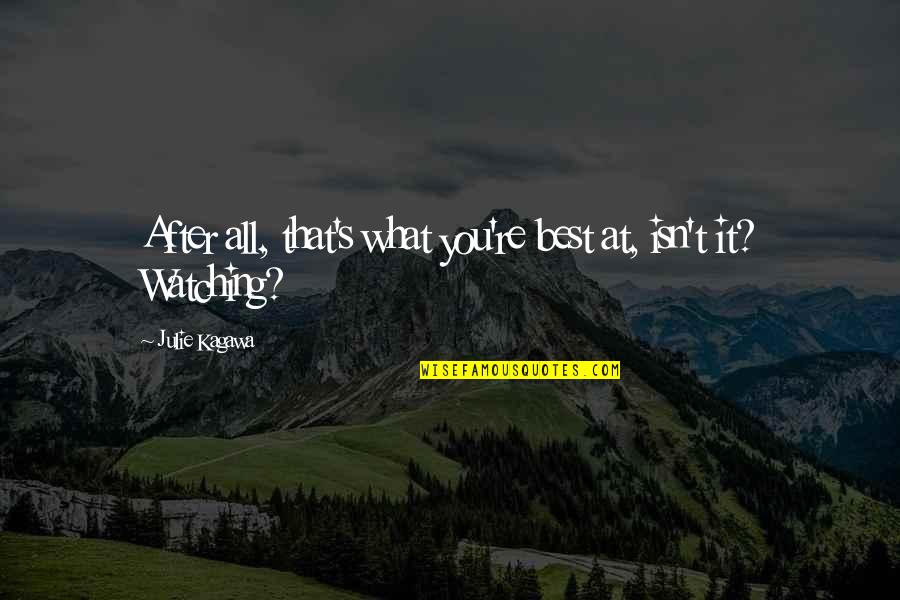 Rullan V Quotes By Julie Kagawa: After all, that's what you're best at, isn't Rullan V Quotes By Julie Kagawa: After all, that's what you're best at, isn't