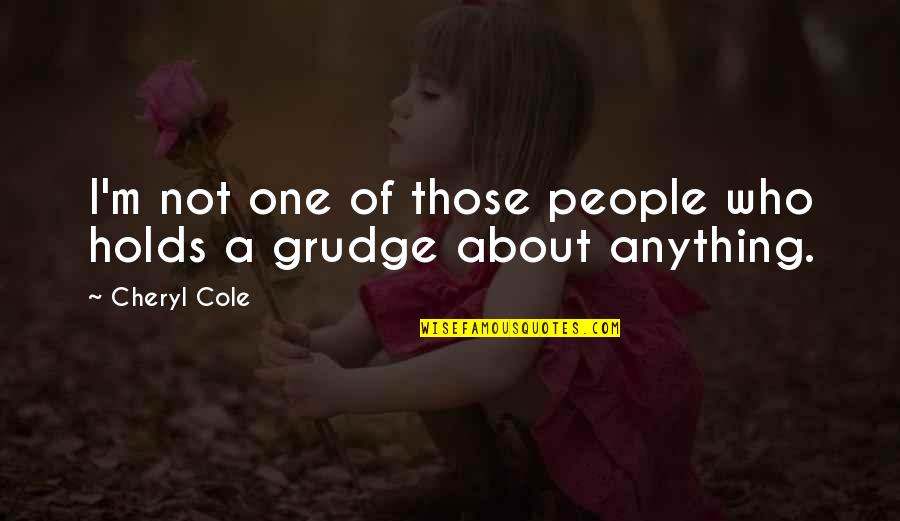 Rullart Quotes By Cheryl Cole: I'm not one of those people who holds