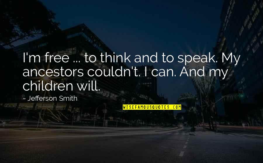 Rullesko Quotes By Jefferson Smith: I'm free ... to think and to speak. Rullesko Quotes By Jefferson Smith: I'm free ... to think and to speak.