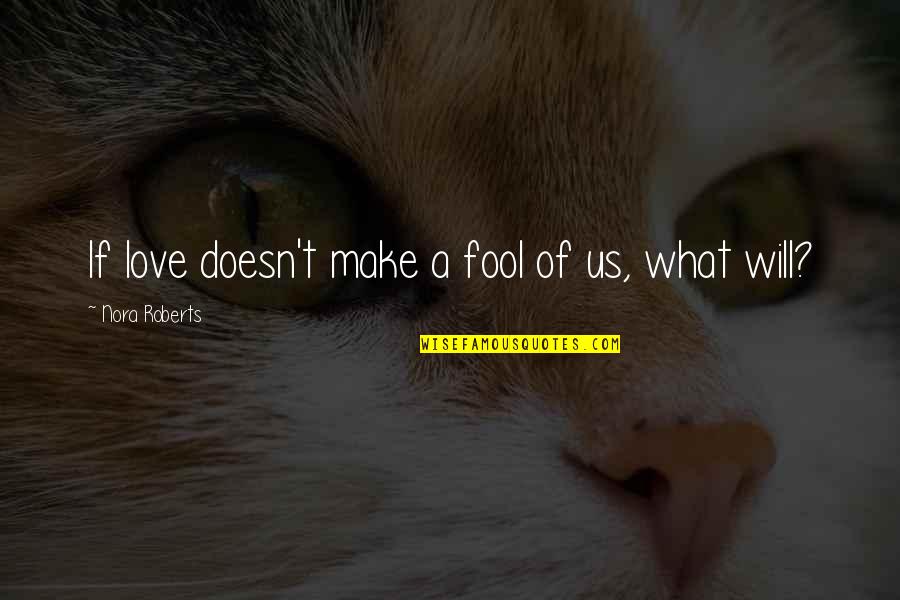 Rullet Quotes By Nora Roberts: If love doesn't make a fool of us, Rullet Quotes By Nora Roberts: If love doesn't make a fool of us,