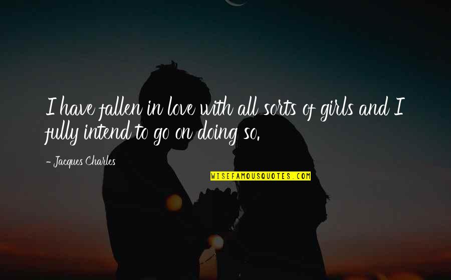 Rully 1er Quotes By Jacques Charles: I have fallen in love with all sorts Rully 1er Quotes By Jacques Charles: I have fallen in love with all sorts
