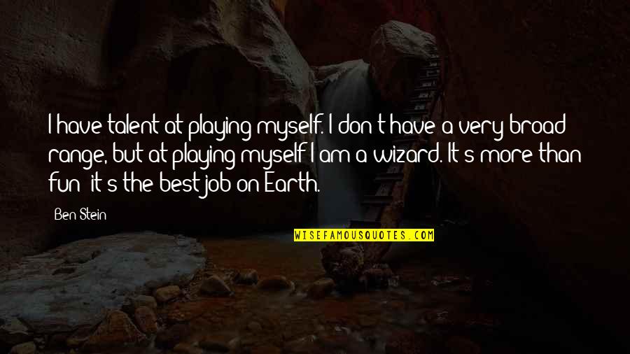 Rulon Jones Quotes By Ben Stein: I have talent at playing myself. I don't Rulon Jones Quotes By Ben Stein: I have talent at playing myself. I don't