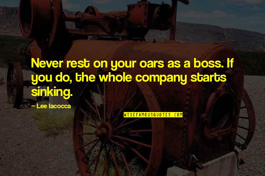 Rulon Stacey Quotes By Lee Iacocca: Never rest on your oars as a boss.