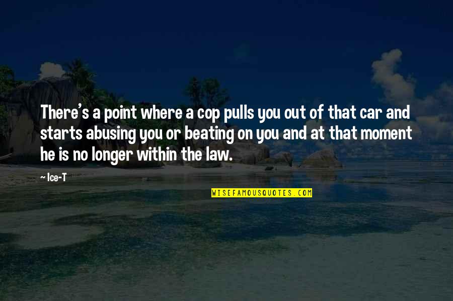 Ruly Wears Quotes By Ice-T: There's a point where a cop pulls you Ruly Wears Quotes By Ice-T: There's a point where a cop pulls you