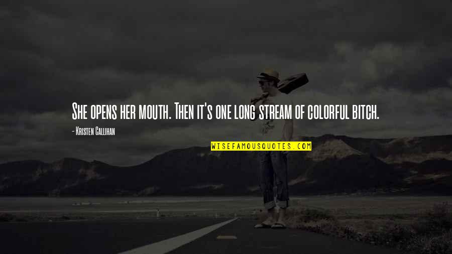 Ruly Wears Quotes By Kristen Callihan: She opens her mouth. Then it's one long Ruly Wears Quotes By Kristen Callihan: She opens her mouth. Then it's one long