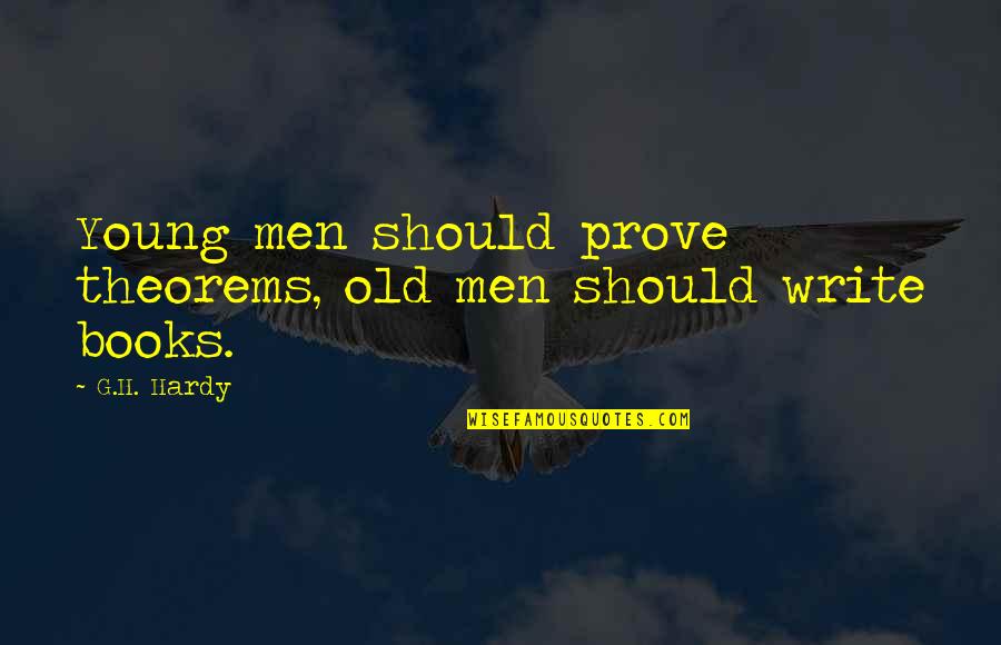 Rulzz Quotes By G.H. Hardy: Young men should prove theorems, old men should